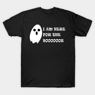 I am here for the Booooz T-Shirt